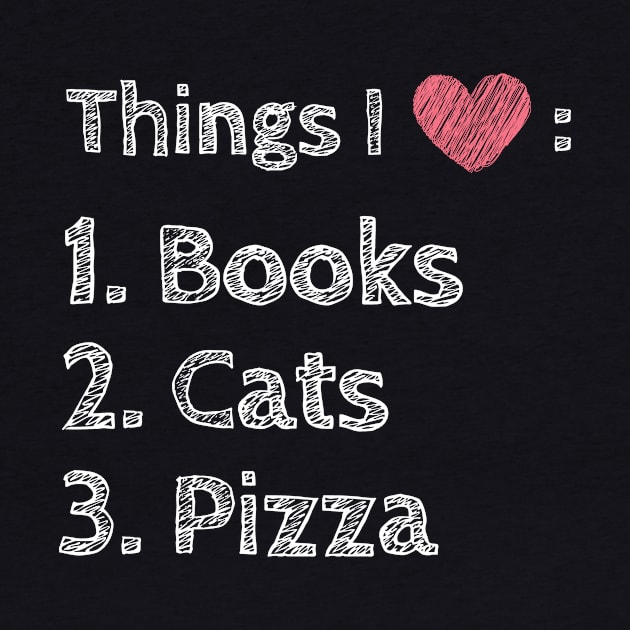 Love Books Cats Pizza Cute Funny Foodie Shirt Laugh Joke Food Hungry Snack Gift Sarcastic Happy Introvert Awkward Geek Hipster Silly Inspirational Motivational Birthday Present by EpsilonEridani